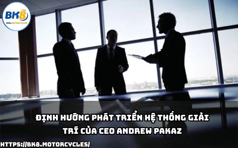 CEO Andrew Pakaz đặt mục tiêu gì cho sự phát triển bền vững của BK8