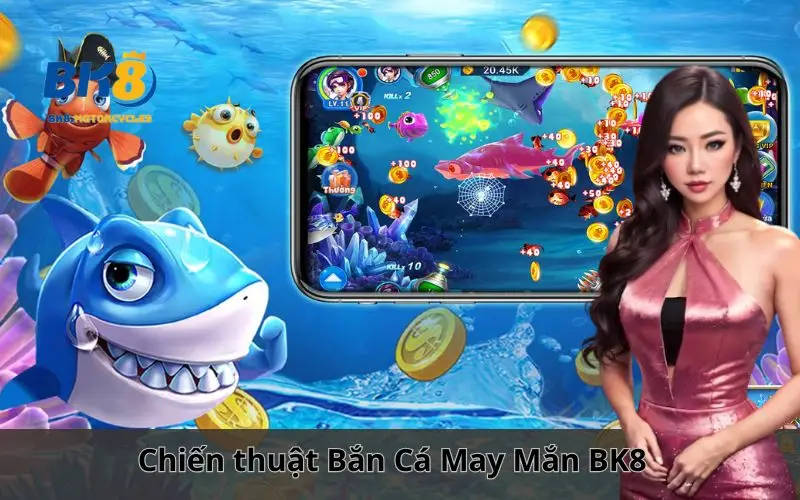 Bắn Cá May Mắn BK8