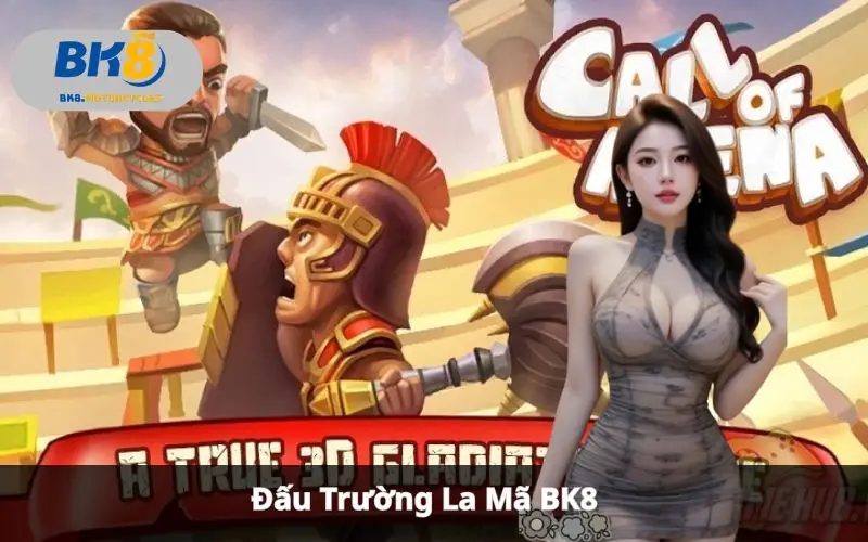 Đấu Trường La Mã BK8